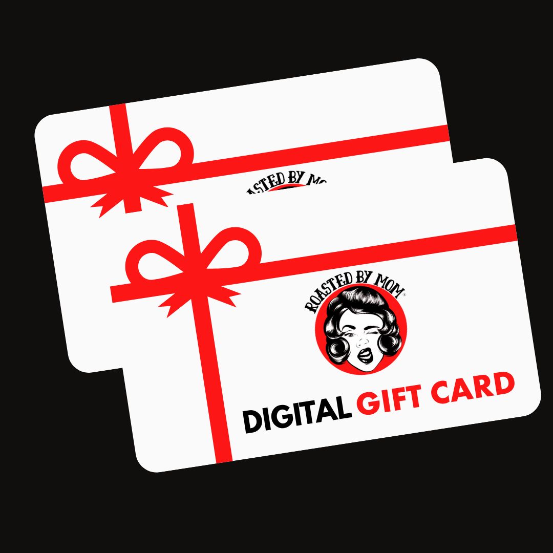 Roasted by Mom Digital Gift Cards