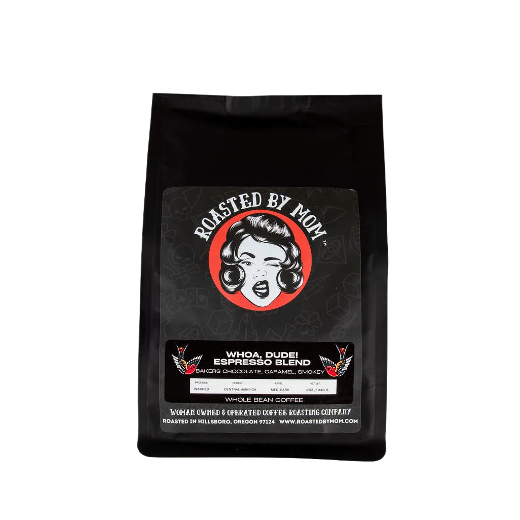 Whoa, Dude! Espresso - Roasted by Mom Coffee