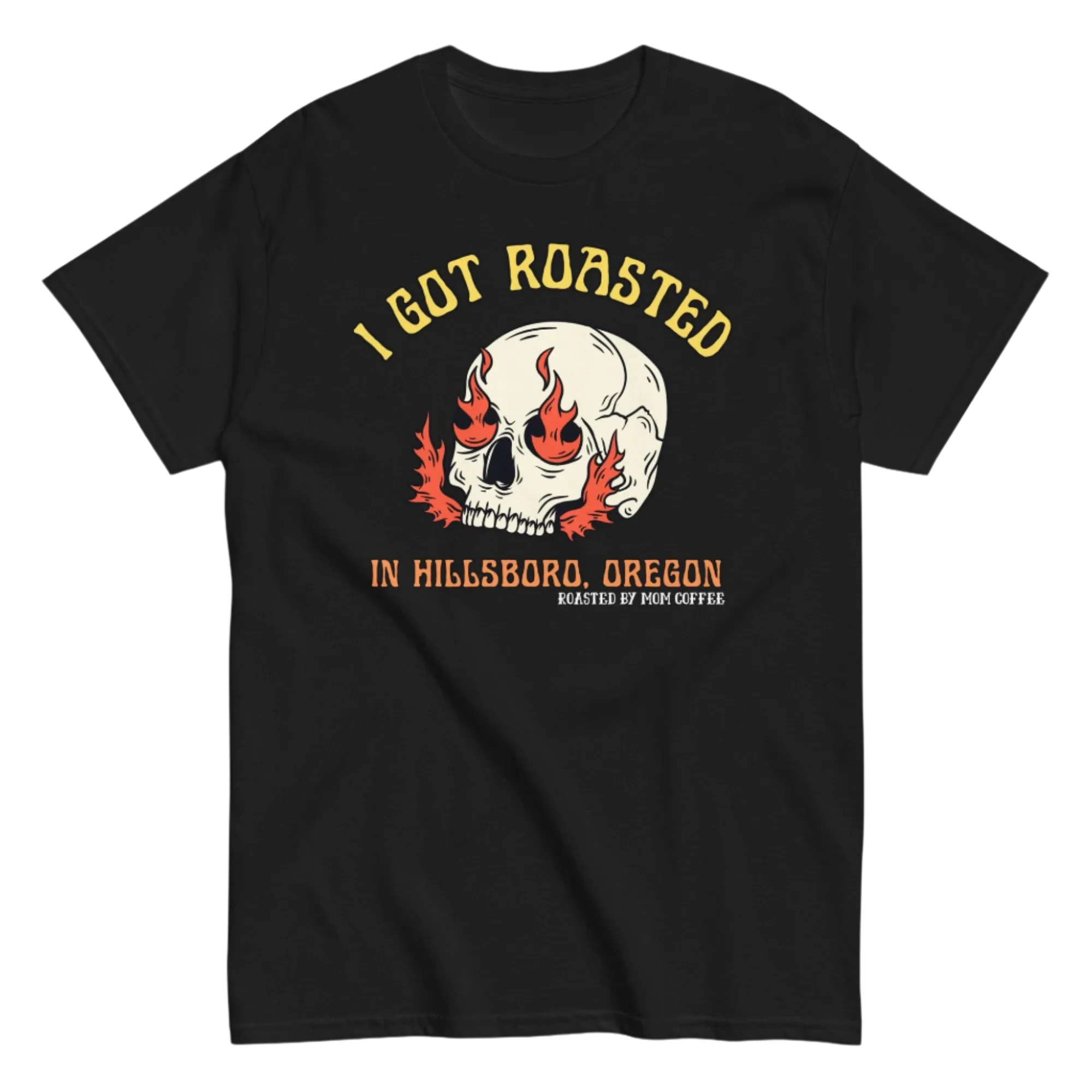 I Got Roasted in Hillsboro, Oregon T-shirt - Black or Charcoal